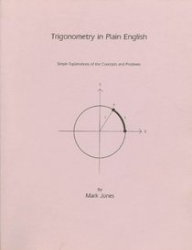 Trigonometry in plain English: Simple explanations of the concepts and problems