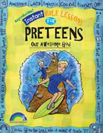 Instant Bible: Our Awesome God: Preteens (Instant Bible Lessons)