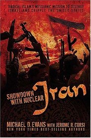 Showdown with Nuclear Iran: Radical Islam's Messianic Mission to Destroy Israel and Cripple the United States