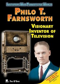 Philo T. Farnsworth: Visionary Inventor of Television (Inventors Who Changed the World)