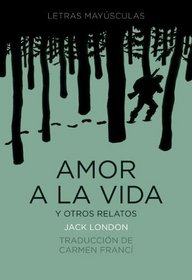 Amor a la vida y otros relatos (Letras mayusculas. Clasicos universales) (Spanish Edition)