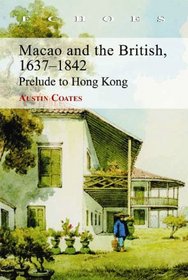 Macao and the British, 1637-1842: Prelude to Hong Kong (Echoes: Classics of Hong Kong Culture and History)