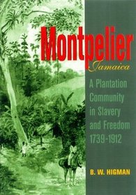 Montpelier, Jamaica: A Plantation Community in Slavery and Freedom 1739-1912 (hard cover)