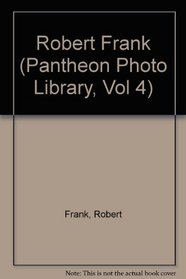 Robert Frank (Pantheon Photo Library, Vol. 4)