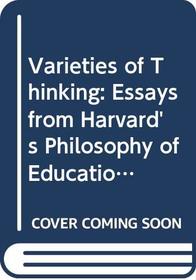 Varieties of Thinking: Essays From Harvard's Philosophy of Education Research Center (Philosophy of Education Research Library)