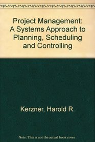 Project Management: A System Approach to Planning, Scheduling, and Controlling