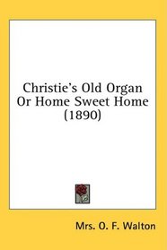 Christie's Old Organ Or Home Sweet Home (1890)