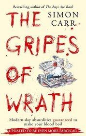 The Gripes of Wrath: Modern Day Absurdities Guaranteed to Make Your Blood Boil. Simon Carr