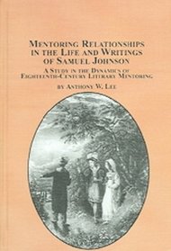 Mentoring Relationships in the Life And Writings of Samuel Johnson: A Study in the Dynamics of Eighteenth-century Literary Mentoring (Studies in British Literature)