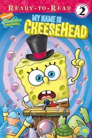 My Name Is CheeseHead (Ready-To-Read Spongebob Squarepants, Level 2)
