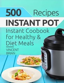 500 Instant Pot Recipes: Instant Pot Cookbook for Healthy and Diet Meals