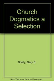 Church Dogmatics a Selection