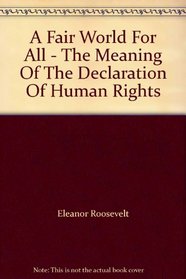 A Fair World For All - The Meaning Of The Declaration Of Human Rights
