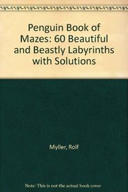 Penguin Book of Mazes: 60 Beautiful and Beastly Labyrinths with Solutions