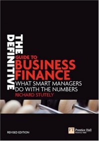 The Definitive Guide to Business Finance: What smart managers do with the numbers (2nd Edition) (Financial Times Series)