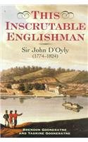 This Inscrutable Englishman: Sir John D'Oyly, Baronet, 1774-1824
