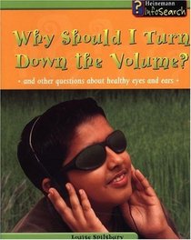 Why Should I Turn down the Volume?: And Other Questions about Healthy Ears and Eyes