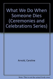 What We Do When Someone Dies (Ceremonies and Celebrations Series)