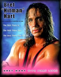 Bret 'Hitman' Hart: The Best There Is, the Best There Was, the Best There Ever Will Be