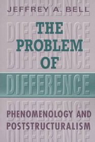 The Problem of Difference: Phenomenology and Poststructuralism (Toronto Studies in Philosophy)