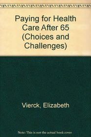 Paying for Health Care After Age 65 (Choices and Challenges)