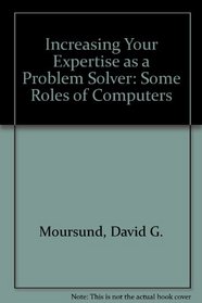 Increasing Your Expertise as a Problem Solver: Some Roles of Computers