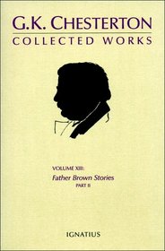 G. K. Chesterton: Collected Works, Vol. 13: Father Brown Stories Part 2 (Collected Works of Gk Chesterton)