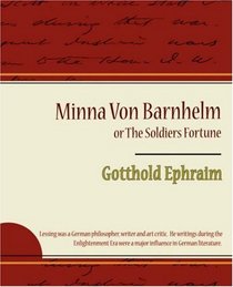 Minna Von Barnhelm or The Soldiers Fortune
