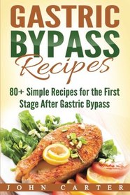 Gastric Bypass Recipes: 80+ Simple Recipes for the First Stage After Gastric Bypass Surgery (Gastric Bypass Cookbook, Gastric Bypass Diet)