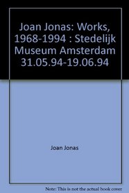 Joan Jonas: Works, 1968-1994 : Stedelijk Museum Amsterdam 31.05.94-19.06.94
