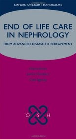 End of Life Care in Nephrology: From Advanced Disease to Bereavement (Oxford Specialist Handbooks)