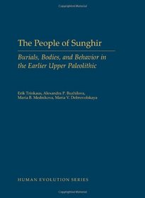 The People of Sunghir: Burials, Bodies, and Behavior in the Earlier Upper Paleolithic (Human Evolution)