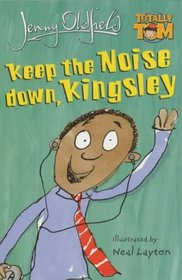 Keep the Noise Down, Kingsley (Totally Tom Book)