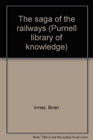 The saga of the railways; (Purnell library of knowledge)