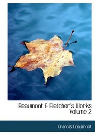 Beaumont a Fletcher's Works  Volume 2 (Large Print Edition)