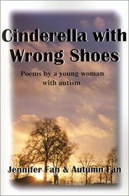 Cinderella With Wrong Shoes: Poems by a Young Woman With Autism