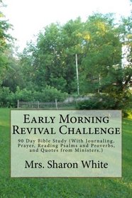 Early Morning Revival Challenge: 90 Day Bible Study (With Journaling, Prayer, Reading Psalms and Proverbs, and Quotes from Ministers.)