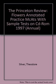 Flower's Annotated Practice MCATs with Sample Tests on CD-ROM, 1997 ed (Annual)