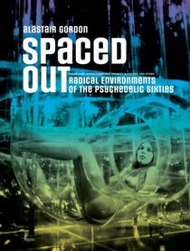 Spaced Out: Radical Environments of the Psychedelic Sixties