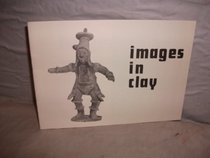 Images in clay: Popular art from ancient civilizations, 13 March-3 April 1976, Whitworth Art Gallery, University of Manchester ... [catalogue of] an exhibition ... of Art Department, University of Manchester