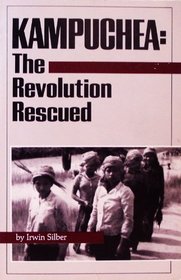 Kampuchea: The Revolution Rescued