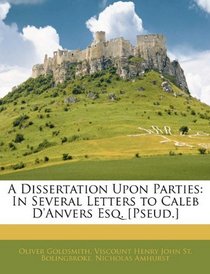 A Dissertation Upon Parties: In Several Letters to Caleb D'anvers Esq. [Pseud.]