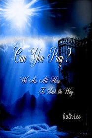 Can You Pray?: We Are All Here To Seek the Way