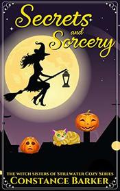 Secrets and Sorcery (The Witch Sisters of Stillwater Cozy Series)