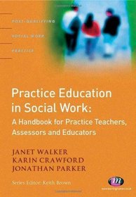 Practice Education in Social Work: A Handbook for Practice Teachers, Assessors and Educators (Post-Qualifying Social Work Practice)