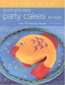 Flipcook: Quick & Easy Party Cakes for Kids: Over 130 Delicious Recipes (Flipcook)