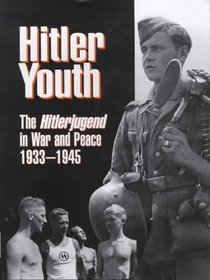 Hitler Youth: The Hitlerjugend in Peace and War, 1933-45