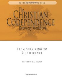 The Christian Codependence Recovery Workbook: From Surviving to Significance Revised and Updated