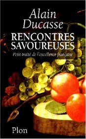 Rencontres savoureuses: Petit traite de l'excellence francaise (French Edition)