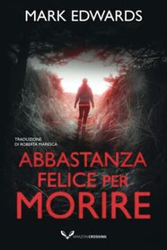 Abbastanza felice per morire (Italian Edition)
